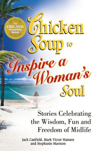 Chicken Soup To Inspire A Womans Soul Stories Celebrating The Wisdom Fun And Freedom Of Midlife Jack Canfield