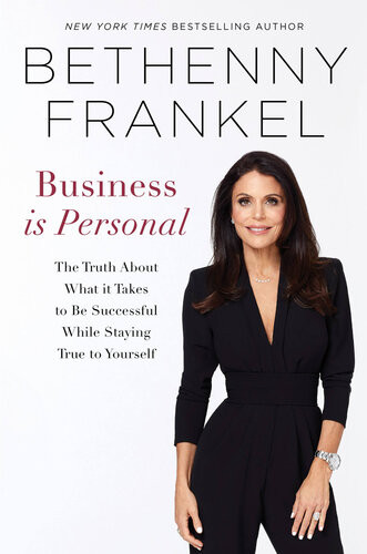 Business Is Personal The Truth About What It Takes To Be Successful While Staying True To Yourself Bethenny Frankel