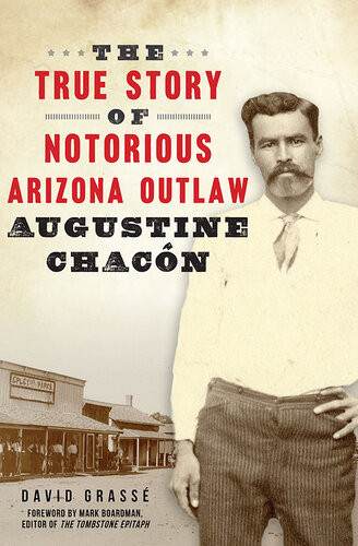 The True Story Of Notorious Arizona Outlaw Augustine Chacn David Grass