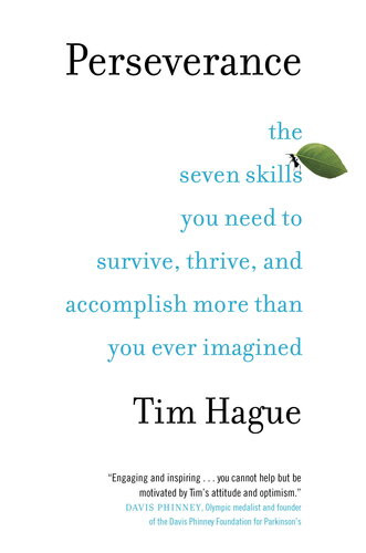Perseverance The Seven Skills You Need To Survive Thrive And Accomplish More Than You Ever Imagined Tim Hague