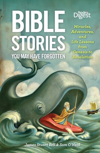 Bible Stories You May Have Forgotten Miracles Adventures And Life Lessons From Genesis To Revelation James Bell