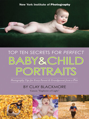 Top Ten Secrets For Perfect Baby Child Portraits Clay Blackmore