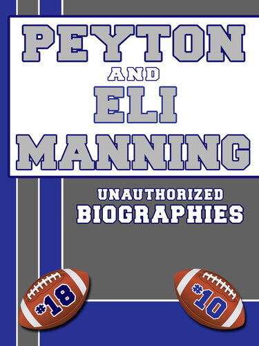 Peyton And Eli Manning An Unauthorized Biography Belmont And Belcourt Biographies
