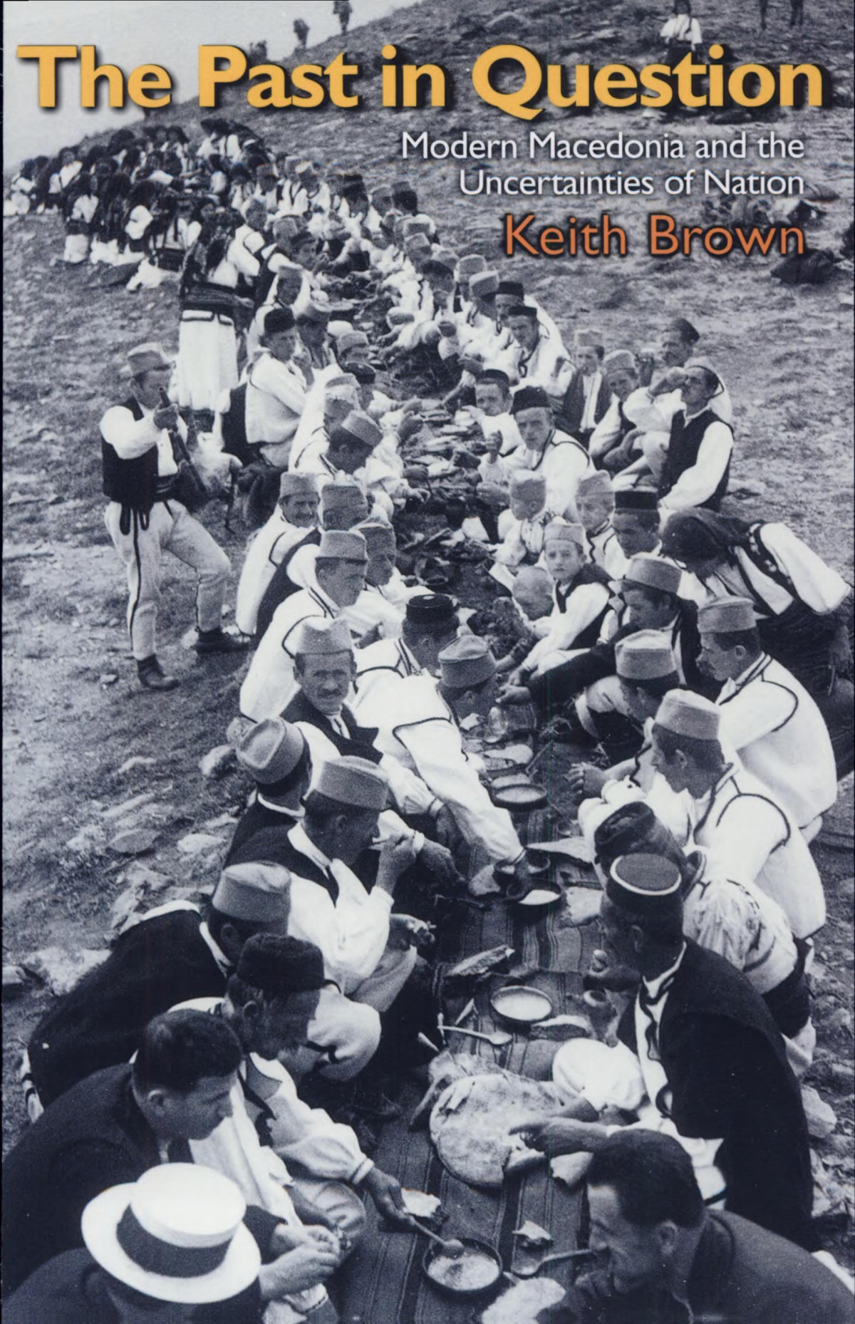 The Past In Question Modern Macedonia And The Uncertainties Of Nation Keith Brown