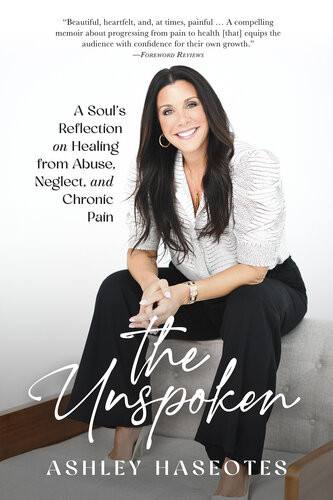 The Unspoken A Souls Reflection On Healing From Abuse Neglect And Chronic Pain Ashley Haseotes