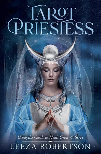 Tarot Priestess Using The Cards To Heal Grow Serve Leeza Robertson