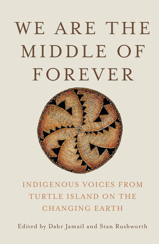 We Are The Middle Of Forever Indigenous Voices From Turtle Island On The Changing Earth Dahr Jamail Stan Rushworth