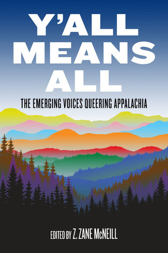 Yall Means All The Emerging Voices Queering Appalachia Z Zane Mcneill