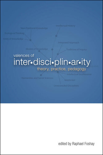 Valences Of Interdisciplinarity Theory Practice Pedagogy Raphael Foshay