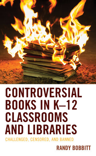 Controversial Books In K12 Classrooms And Libraries Challenged Censored And Banned Randy Bobbitt
