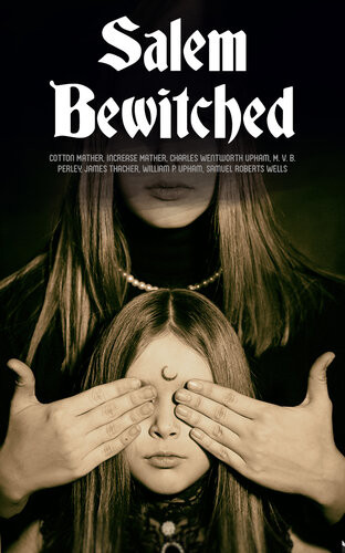 Salem Bewitched Complete 7 Book Collection The Wonders Of The Invisible World The Salem Witchcraft House Of John Procter A Short History Of The Salem Village Witchcraft Trials Cotton Mather