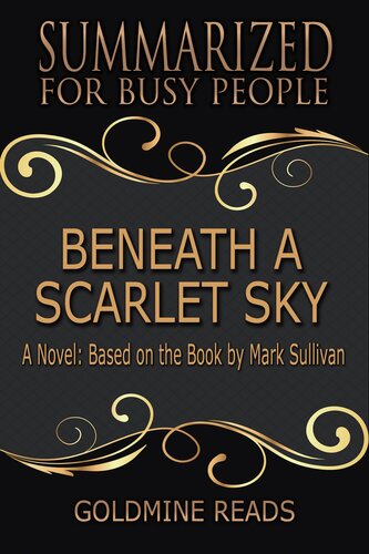 Beneath A Scarlet Skysummarized For Busy People A Novelbased On The Book By Mark Sullivan Goldmine Reads