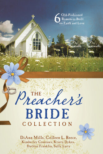 The Preachers Bride Collection 6 Oldfashioned Romances Built On Faith And Love Kimberley Comeaux