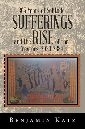 365 Years Of Solitude Sufferings And The Rise Of The Creators 20202384 Benjamin Katz
