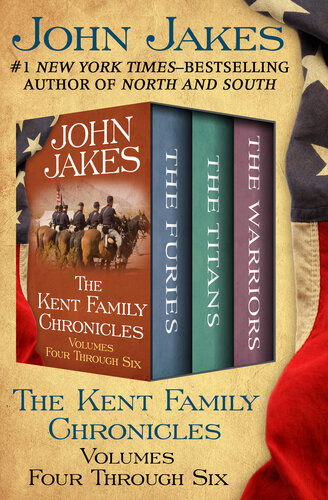 The Kent Family Chronicles Volumes Four Through Six The Furies The Titans And The Warriors John Jakes