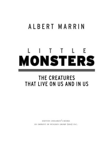 Little Monsters The Creatures That Live On Us And In Us Albert Marrin