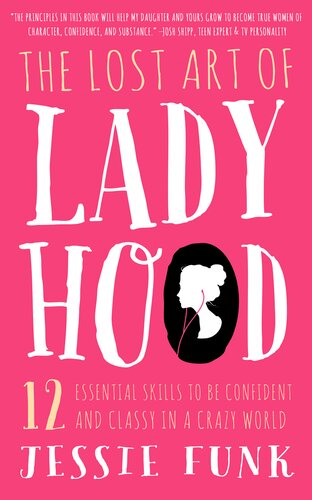 The Lost Art Of Ladyhood 12 Essential Skills To Be Confident And Classy In A Crazy World Jessie Funk