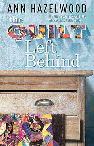 The Quilt Left Behind Wine Country Quilt Series Book 5 Of 5 Ann Hazelwood