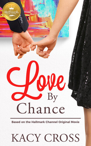 Love By Chance Based On A Hallmark Channel Original Movie Kacy Cross
