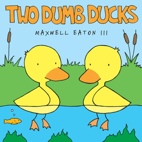 Two Dumb Ducks Maxwell Eaton Iii