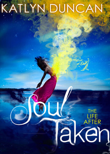 Soul Taken The Life After 1 Katlyn Duncan