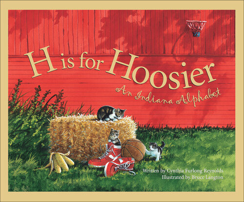 H Is For Hoosier An Indiana Alphabet Cynthia Furlong Reynolds