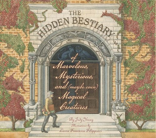 The Hidden Bestiary Of Marvelous Mysterious And Maybe Even Magical Creatures Judy Young