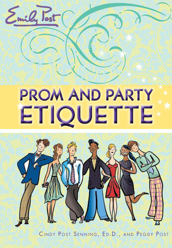 Prom And Party Etiquette Cindy P Senning Peggy Post