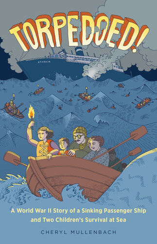Torpedoed A World War Ii Story Of A Sinking Passenger Ship And Two Childrens Survival At Sea Cheryl Mullenbach
