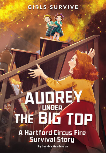 Audrey Under The Big Top A Hartford Circus Fire Survival Story Jessica Gunderson