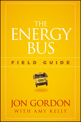 The Energy Bus Field Guide Jon Gordon Amy P Kelly