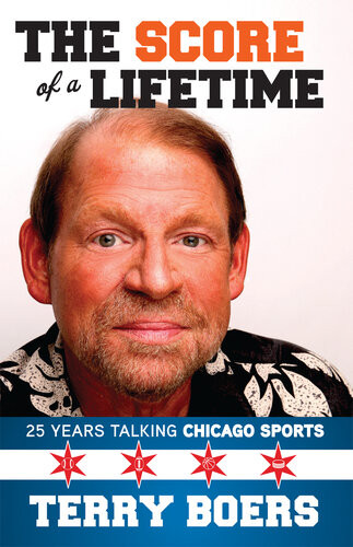 The Score Of A Lifetime 25 Years Talking Chicago Sports Terry Boers