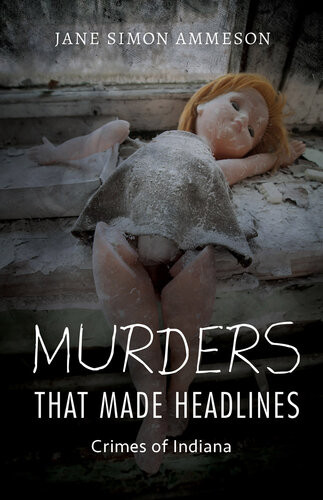 Murders That Made Headlines Crimes Of Indiana Jane Simon Ammeson