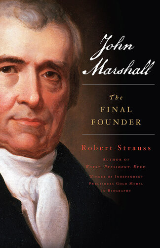 John Marshall The Final Founder Robert Strauss