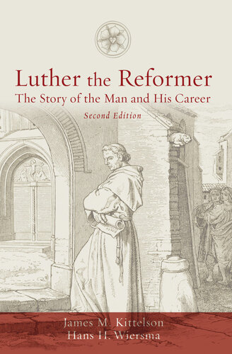 Luther The Reformer The Story Of The Man And His Career James M Kittelson