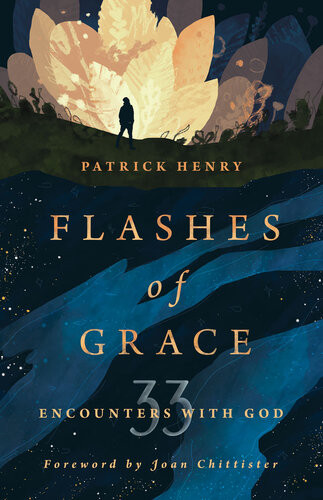 Flashes Of Grace 33 Encounters With God Patrick Henry