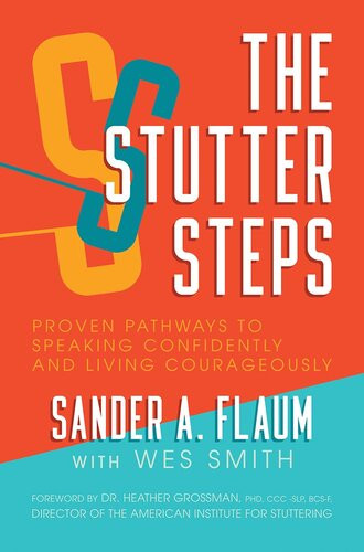 The Stutter Steps Proven Pathways To Speaking Confidently And Living Courageously Sander A Flaum