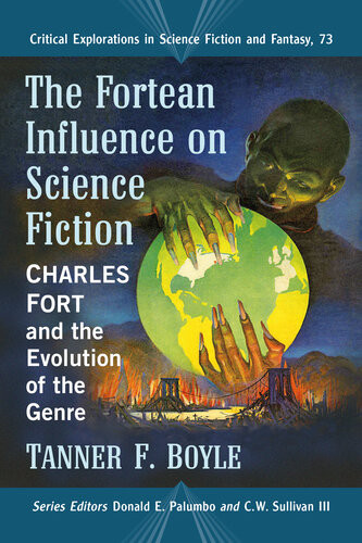The Fortean Influence On Science Fiction Charles Fort And The Evolution Of The Genre Critical Explorations In Science Fiction And Fantasy Book 73 73th Edition Tanner F Boyle