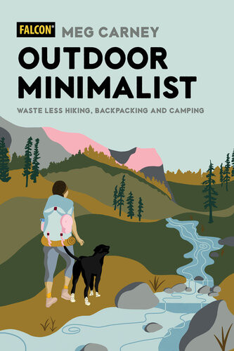 Outdoor Minimalist Waste Less Hiking Backpacking And Camping Meg Carney