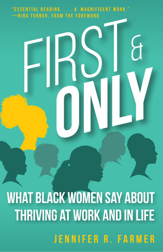 First And Only What Black Women Say About Thriving At Work And In Life Jennifer R Farmer
