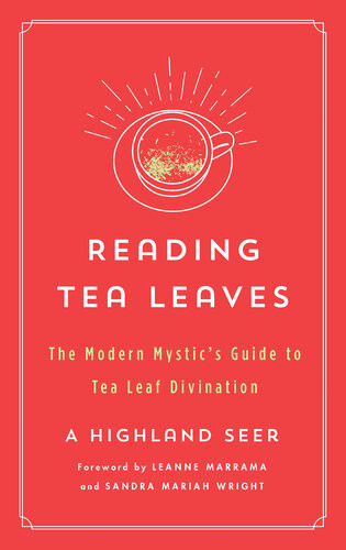 Reading Tea Leaves The Modern Mystics Guide To Tea Leaf Divination A Highland Seer