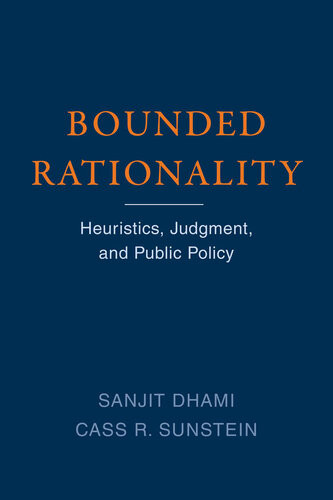 Bounded Rationality Heuristics Judgment And Public Policy Sanjit Dhami