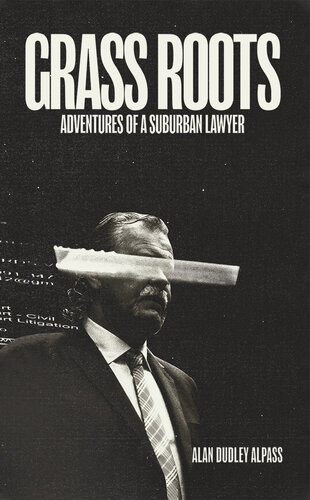 Grass Roots Adventures Of A Suburban Lawyer Alan Dudley Alpass