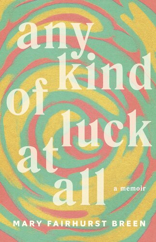 Any Kind Of Luck At All A Memoir Mary Fairhurst Breen