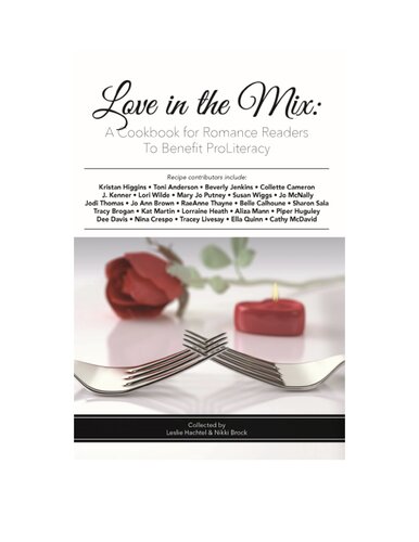 Love In The Mix A Cookbook For Romance Readers To Benefit Proliteracy Collected By Leslie Hachtel Nikki Brock