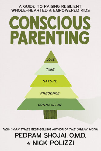 Conscious Parenting A Guide To Raising Resilient Wholehearted Empowered Kids Nick Polizzi