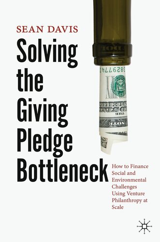 Solving The Giving Pledge Bottleneck How To Finance Social And Environmental Challenges Using Venture Philanthropy At Scale Sean Davis