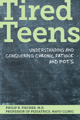Tired Teens Understanding And Conquering Chronic Fatigue And Pots Philip R Fischer