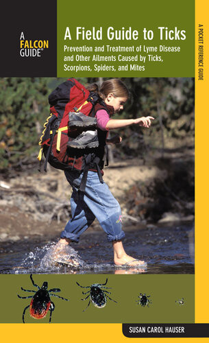 Field Guide To Ticks Prevention And Treatment Of Lyme Disease And Other Ailments Caused By Ticks Scorpions Spiders And Mites Susan Carol Hauser