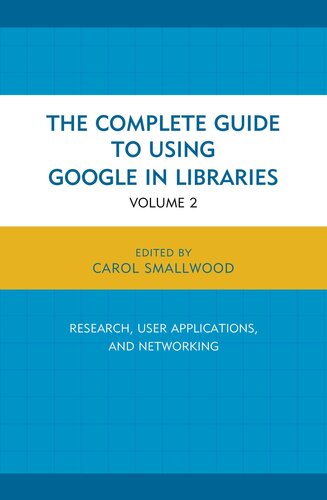 The Complete Guide To Using Google In Libraries Research User Applications And Networking Volume 2 Carol Smallwood